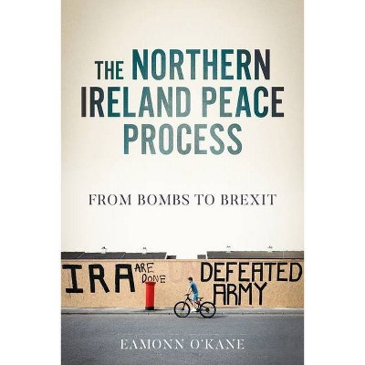 The Northern Ireland Peace Process - (Manchester University Press) by  Eamonn O'Kane (Hardcover)