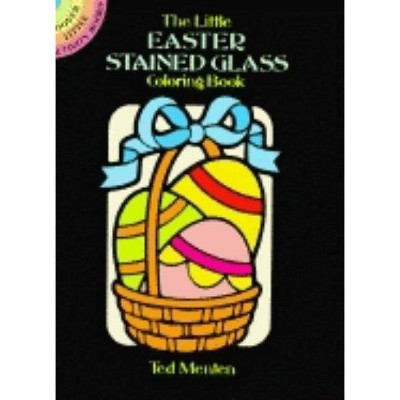 The Little Easter Stained Glass Coloring Book - (Dover Little Activity Books) by  Ted Menten (Paperback)