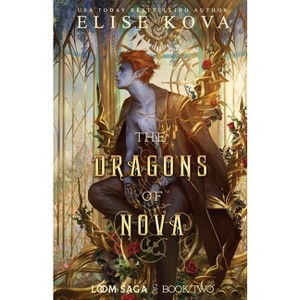 The Dragons of Nova - (Loom Saga) 2nd Edition by  Elise Kova (Paperback) - 1 of 1