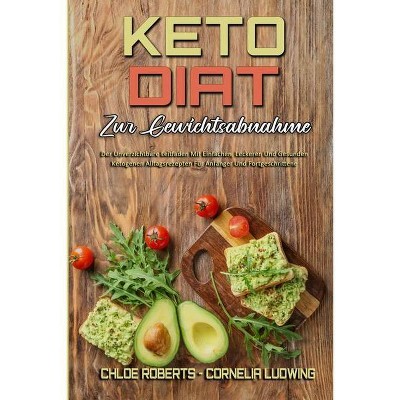 Keto-Diät Zur Gewichtsabnahme - by  Chloe Roberts & Cornelia Ludwing (Paperback)