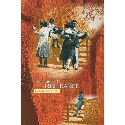 The Story of Irish Dance - by  Helen Brennan (Paperback)