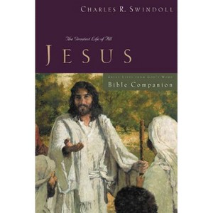 Great Lives: Jesus Bible Companion - by  Charles R Swindoll (Paperback) - 1 of 1