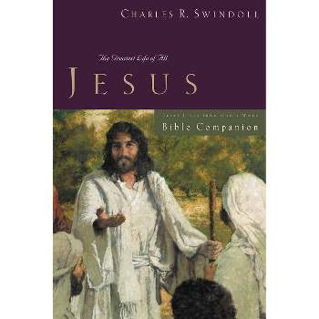 Great Lives: Jesus Bible Companion - by  Charles R Swindoll (Paperback)