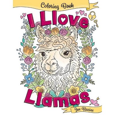 I Llove Llamas Coloring Book - by  Jen Racine (Paperback)
