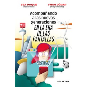 Acompañando a Las Nuevas Generaciones En La Era de Las Pantallas / Guiding New Generations in the Screen Age - by  Fran Jódar & Isa Duque (Paperback) - 1 of 1