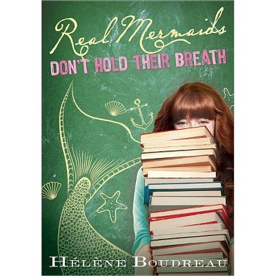 Real Mermaids Don't Hold Their Breath - by  Helene Boudreau (Paperback)