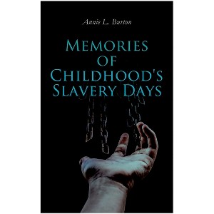 Memories of Childhood's Slavery Days - by  Annie L Burton (Paperback) - 1 of 1