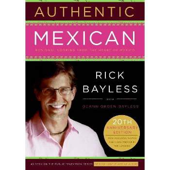Authentic Mexican 20th Anniversary Ed - by  Rick Bayless (Hardcover)
