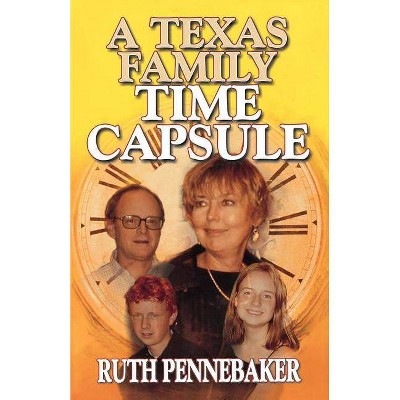 A Texas Time Capsule - by  Ruth Pennebaker (Paperback)