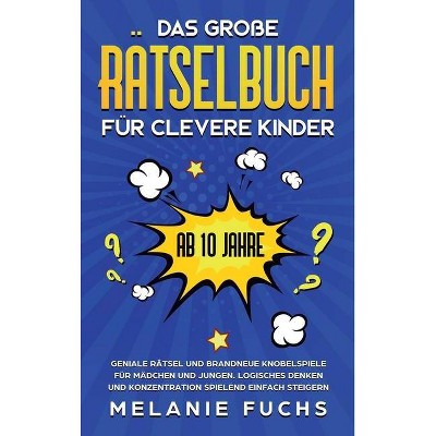 Das große Rätselbuch für clevere Kinder (ab 10 Jahre) - by  Melanie Fuchs (Hardcover)