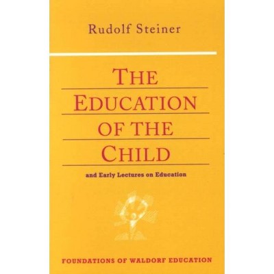 The Education of the Child - (Foundations of Waldorf Education) by  Rudolf Steiner (Paperback)