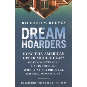 Dream Hoarders - 2nd Edition by  Richard V Reeves (Paperback) - 1 of 1