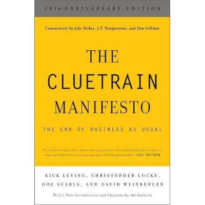 The Cluetrain Manifesto (10th Anniversary Edition) - by  Rick Levine & Christopher Locke & Doc Searls & David Weinberger (Paperback)