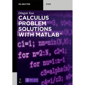 Calculus Problem Solutions with Matlab(r) - (De Gruyter Stem) by  Dingyü Xue (Paperback) - 1 of 1