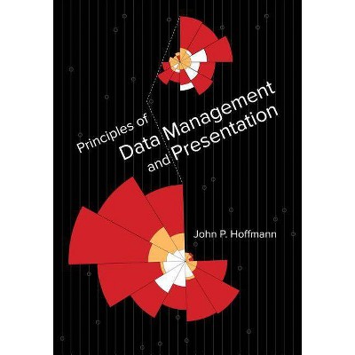 Principles of Data Management and Presentation - by  John P Hoffmann (Paperback)