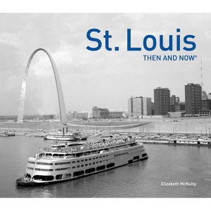 St. Louis Then and Now(r) - by  Elizabeth McNulty (Hardcover) - 1 of 1