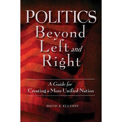 Politics Beyond Left and Right - by  David A Ellison (Paperback)