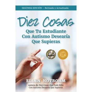 Diez Cosas Que Tu Estudiante Con Autismo Desearía Que Supieras / Ten Things Your Student with Autism Wishes You Knew - by  Ellen Notbohm (Paperback) - 1 of 1