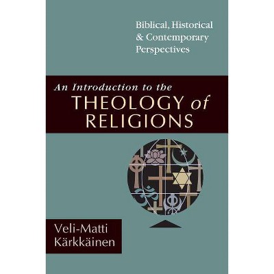 An Introduction to the Theology of Religions - by  Veli-Matti Kärkkäinen (Paperback)