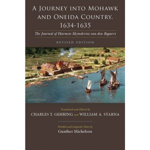 A Journey Into Mohawk and Oneida Country, 1634-1635 - (Iroquois and Their Neighbors) by  Charles Gehring & William Starna (Paperback) - 1 of 1