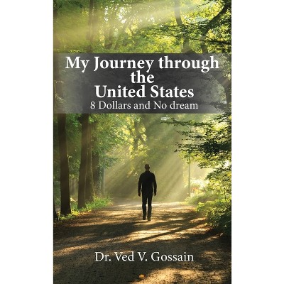 My Journey through the United States - by  Ved V Gossain (Hardcover)