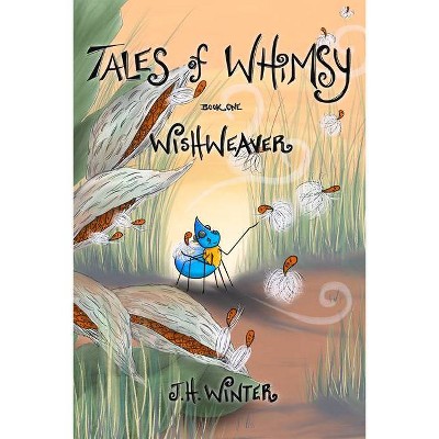 Wishweaver - (Tales of Whimsy) by  J H Winter (Paperback)