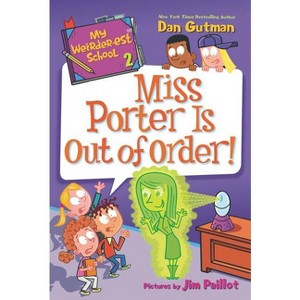 My Weirder-est School: Miss Porter Is Out of Order! - (My Weirder-Est School) by  Dan Gutman (Paperback) - 1 of 1