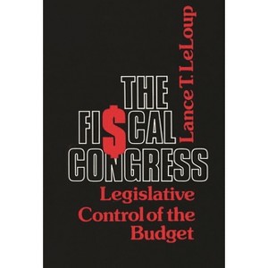 The Fiscal Congress - (Contributions in Political Science) by  Lance T LeLoup (Hardcover) - 1 of 1