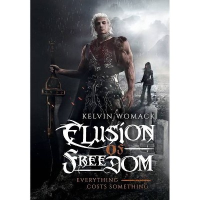 Elusion of Freedom - by  Kelvin Womack (Hardcover)