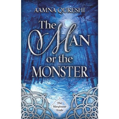 The Man or the Monster - (The Marghazar Trials) by  Aamna Qureshi (Hardcover)