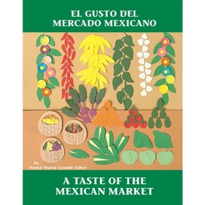 El Gusto del Mercado Mexicano / A Taste of the Mexican Market (Spanish Bilingual Edition) - (Charlesbridge Bilingual Books) (Paperback) - 1 of 1