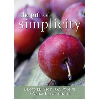 Gift of Simplicity - by  Victor-Antoine D'Avila-Latourette (Paperback)