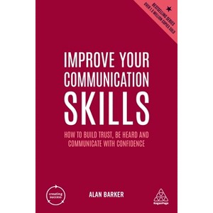 Improve Your Communication Skills - (Creating Success) 6th Edition by  Alan Barker (Paperback) - 1 of 1