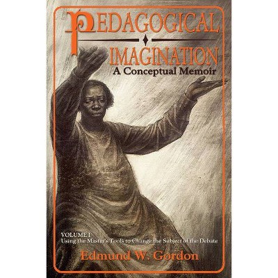 Pedagogical Imagination, Volume 1 - by  Edmund W Gordon (Paperback)