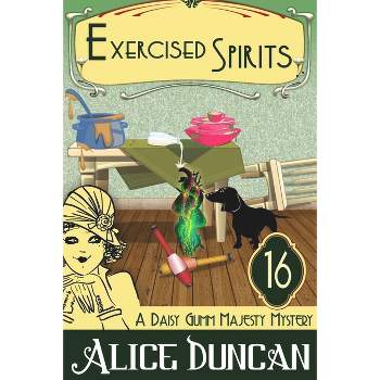 Exercised Spirits (A Daisy Gumm Majesty Mystery, Book 16) - by  Alice Duncan (Paperback)