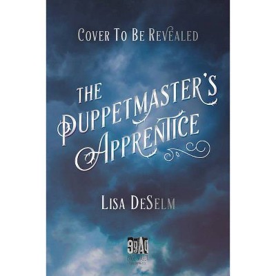 The Puppetmaster's Apprentice - by  Lisa Deselm (Hardcover)