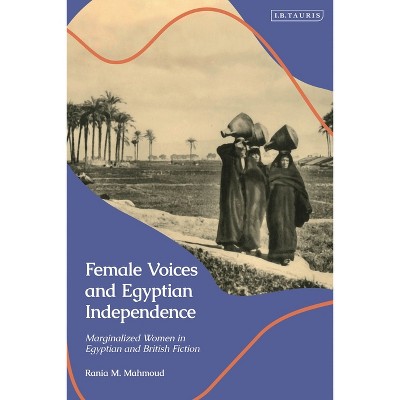Female Voices and Egyptian Independence - by  Rania M Mahmoud (Hardcover)