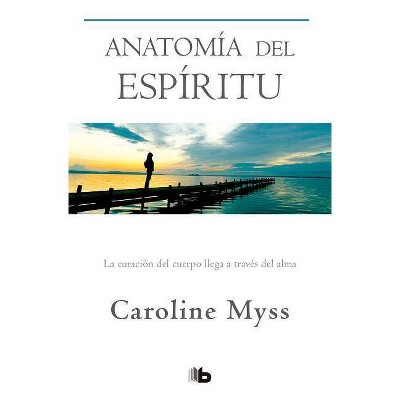 Anatomía del Espíritu / Anatomy of the Spirit - by  Caroline Myss (Paperback)