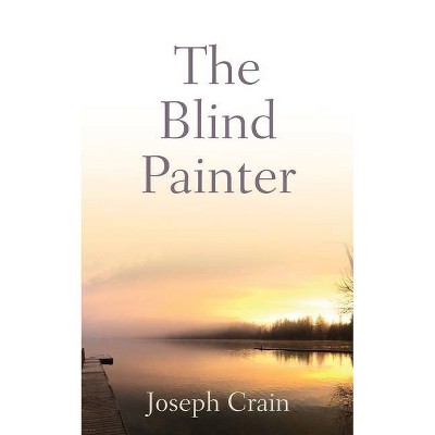 The Blind Painter - by  Joseph Crain (Paperback)