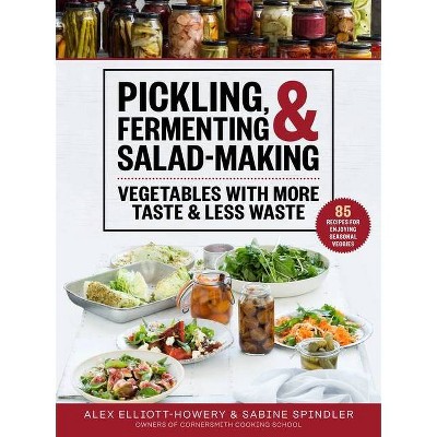 Pickling, Fermenting & Salad-Making - by  Alex Elliott-Howery & Sabine Spindler (Hardcover)