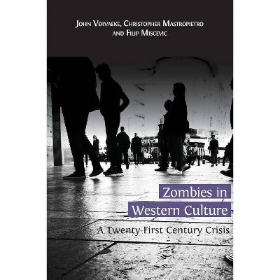 Zombies in Western Culture - by  John Vervaeke & Christopher Mastropietro & Filip Miscevic (Paperback)