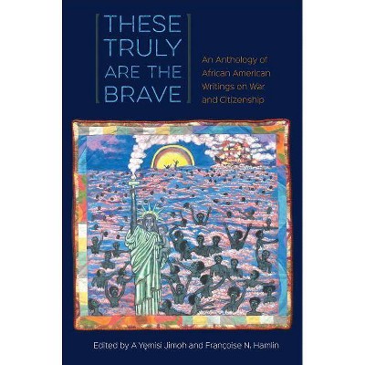 These Truly Are the Brave - by  A Yemisi Jimoh & Françoise Hamlin (Hardcover)