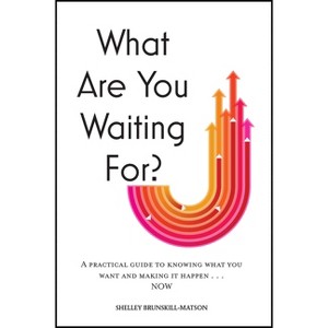 What Are You Waiting For? - by  Shelley Brunskill-Matson (Hardcover) - 1 of 1