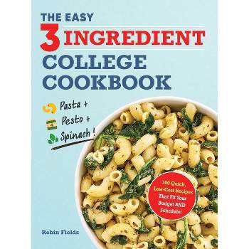 The Easy Three-Ingredient College Cookbook - by  Robin Fields (Paperback)