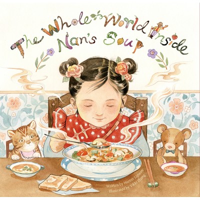 The Whole World Inside Nan's Soup - by  Hunter Liguore (Hardcover)