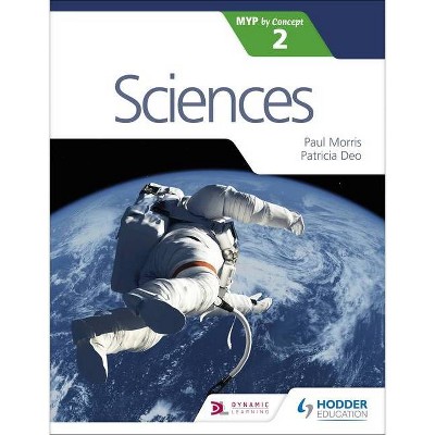 Sciences for the Ib Myp 2 - by  Paul Morris & Patricia Deo (Paperback)