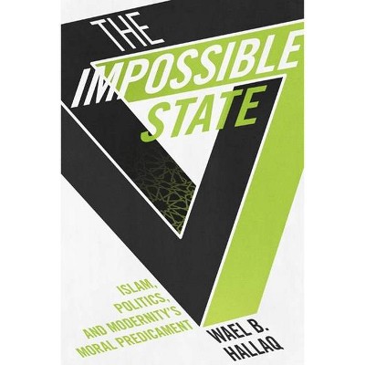 Impossible State - by  Wael Hallaq (Paperback)