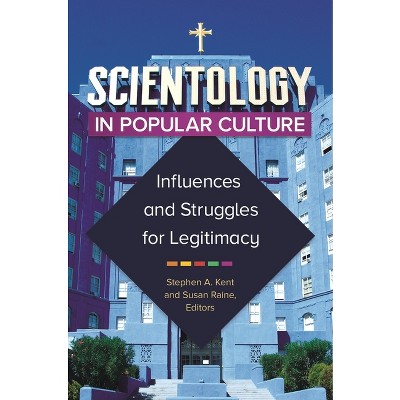 Scientology in Popular Culture - by  Stephen Kent & Susan Raine (Hardcover)