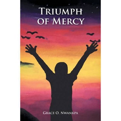 Triumph of Mercy - by  Grace O Nwankpa (Paperback)