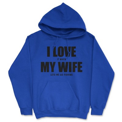 Funny Adult Hoodie I Love It When My Wife Lets Me Go Fishing Novelty Hooded Sweater - Crazy Dog Hoodie